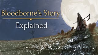 Bloodbornes Story ► Explained [upl. by Caz]