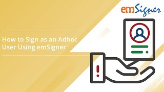 How to Sign as an Adhoc User Using emSigner [upl. by Ahael]