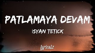 Isyan Tetick  Patlamaya Devam Lyrics [upl. by Fi]