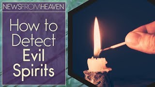 How to Detect Evil Spirits  News From Heaven [upl. by Edalb]