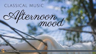 Afternoon Mood  Classical Music [upl. by Aymer]