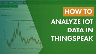 How to Analyze IoT Data in ThingSpeak [upl. by Nnylcaj546]