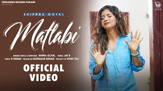 MATLABI OFFICIAL VIDEO BY SHIPRA GOYAL  JAY B  NEW RELEASE PUNJABI SONG 2023 [upl. by Ynnal]