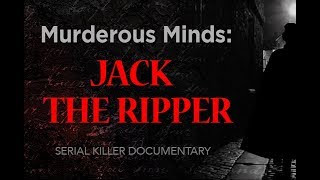 Murderous Minds Jack The Ripper  Serial Killer Documentary [upl. by Odnalo]