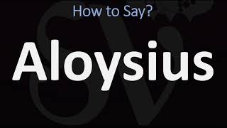 How to Pronounce Aloysius CORRECTLY [upl. by Aspa248]