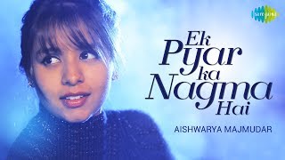 Ek Pyar Ka Nagma Hai  Cover  Aishwarya Majmudar I Hd Video [upl. by Uriisa]