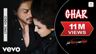 Ghar Lyric Video  Jab Harry Met SejalShah Rukh Khan AnushkaMohit ChauhanPritam [upl. by Demy]